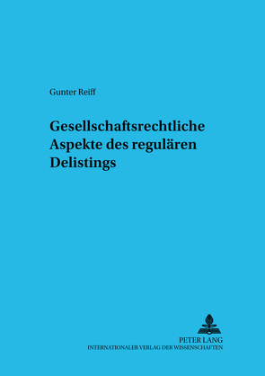 Gesellschaftsrechtliche Aspekte des regulären Delistings von Reiff,  Gunter