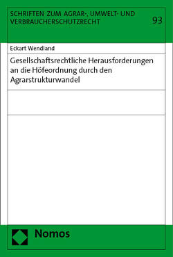 Gesellschaftsrechtliche Herausforderungen an die Höfeordnung durch den Agrarstrukturwandel von Wendland,  Eckart