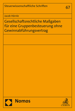 Gesellschaftsrechtliche Maßgaben für eine Gruppenbesteuerung ohne Gewinnabführungsvertrag von Hörnle,  Jacob