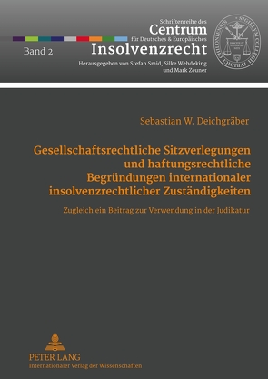 Gesellschaftsrechtliche Sitzverlegungen und haftungsrechtliche Begründungen internationaler insolvenzrechtlicher Zuständigkeiten von Deichgräber,  Sebastian