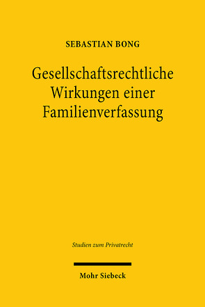 Gesellschaftsrechtliche Wirkungen einer Familienverfassung von Bong,  Sebastian