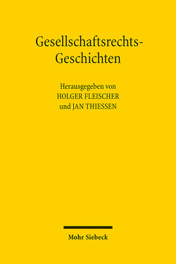 Gesellschaftsrechts-Geschichten von Fleischer,  Holger, Thiessen,  Jan