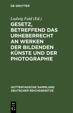 Gesetz, betreffend das Urheberrecht an Werken der bildenden Künste und der Photographie von Fuld,  Ludwig