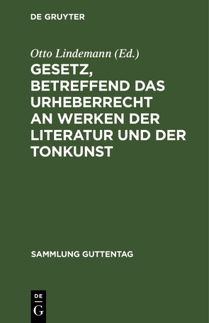 Gesetz, betreffend das Urheberrecht an Werken der Literatur und der Tonkunst von Lindemann,  Otto