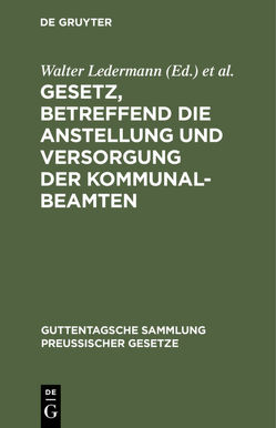 Gesetz, betreffend die Anstellung und Versorgung der Kommunalbeamten von Brühl,  Ludwig, Ledermann,  Walter