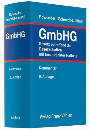 Gesetz betreffend die Gesellschaften mit beschränkter Haftung von Baukelmann,  Peter, Ganzer,  Felix, Gesell,  Harald, Görner,  André, Kessler,  Manfred, Pentz,  Andreas, Rowedder,  Heinz, Schaal,  Hans Jürgen, Schmidt-Leithoff,  Christian, Schmidt-Leithoff,  Matthias, Schneider,  Petra, Schnorbus,  York, Tiedchen,  Susanne