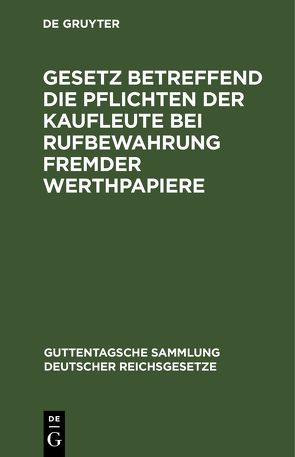 Gesetz betreffend die Pflichten der Kaufleute bei Rufbewahrung fremder Werthpapiere von Lusensky,  F.