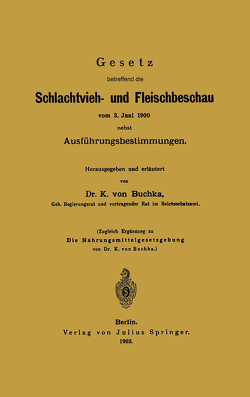 Gesetz betreffend die Schlachtvieh- und Fleischbeschau vom 3. Juni 1900 nebst Ausführungsbestimmungen von Buchka,  K. von