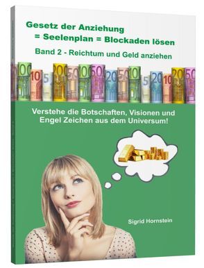 Gesetz der Anziehung = Seelenplan = Blockaden lösen Band 2 – Reichtum und Geld anziehen von Hornstein,  Sigrid