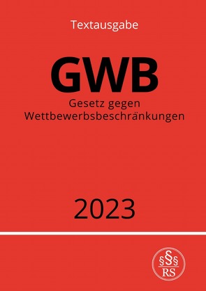 Gesetz gegen Wettbewerbsbeschränkungen – GWB 2023 von Studier,  Ronny