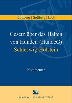 Gesetz über das Halten von Hunden in Schleswig-Holstein von Gottberg,  Friedrich, Gottberg,  Luise A, Luch,  Anika D.