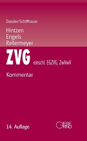 Gesetz über die Zwangsversteigerung und die Zwangsverwaltung (ZVG) – einschließlich EGZVG und ZwVwV von Dassler,  Gerhard, Engels,  Ralf, Gerhardt,  Walter, Hintzen,  Udo, Mueller,  Hans, Muth,  Johannes M., Reinhard,  Paul, Rellermeyer,  Klaus, Schiffhauer,  Horst