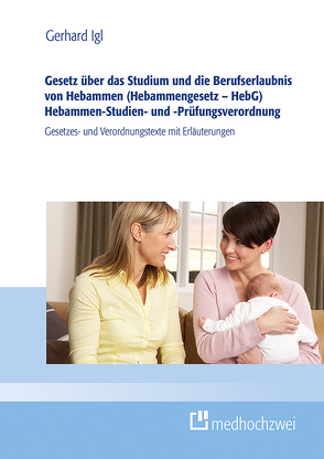 Gesetz über das Studium und den Beruf von Hebammen (Hebammengesetz – HebG) Studien- und Prüfungsverordnung für Hebammen (HebStPrV) von Igl,  Gerhard