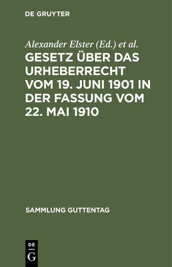 Gesetz über das Urheberrecht vom 19. Juni 1901 in der Fassung vom 22. Mai 1910 von Elster,  Alexander, Voigtländer,  Robert