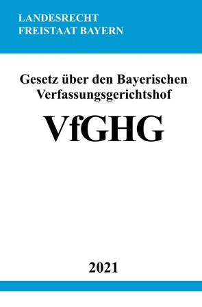 Gesetz über den Bayerischen Verfassungsgerichtshof (VfGHG) von Studier,  Ronny