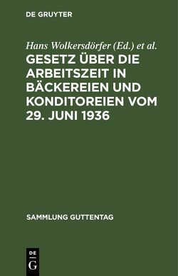 Gesetz über die Arbeitszeit in Bäckereien und Konditoreien vom 29. Juni 1936 von Schneider,  Richard, Wolkersdörfer,  Hans