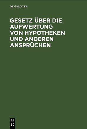 Gesetz über die Aufwertung von Hypotheken und anderen Ansprüchen von Karger,  Walter von