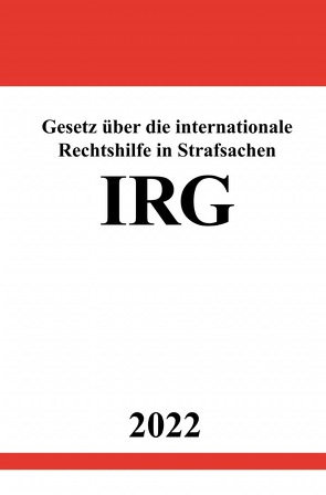 Gesetz über die internationale Rechtshilfe in Strafsachen IRG 2022 von Studier,  Ronny