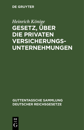 Gesetz, über die privaten Versicherungsunternehmungen von Koenige,  Heinrich