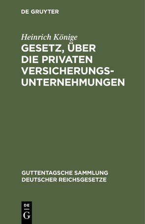 Gesetz, über die privaten Versicherungsunternehmungen von Koenige,  Heinrich