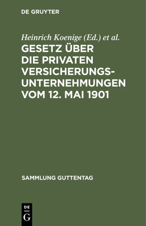 Gesetz über die privaten Versicherungsunternehmungen vom 12. Mai 1901 von Koenige,  Heinrich, Petersen,  Adolf, Wirth,  Karl