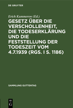 Gesetz über die Verschollenheit, die Todeserklärung und die Feststellung der Todeszeit vom 4.7.1939 (RGS. I S. 1186) von Kummerow,  Erich