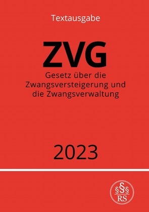 Gesetz über die Zwangsversteigerung und die Zwangsverwaltung – ZVG 2023 von Studier,  Ronny