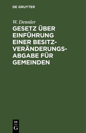 Gesetz über Einführung einer Besitzveränderungsabgabe für Gemeinden von Dennler,  W.