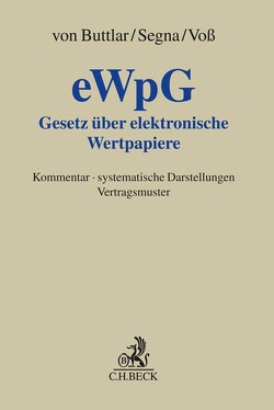 Gesetz über elektronische Wertpapiere – eWpG – von Behrens,  Alexander, Braegelmann,  Tom Hinrich, Bremer,  Sabrina, Buttlar,  Julia von, Casper,  Matthias, Gössl,  Susanne Lilian, Heise,  Carsten, Izzo-Wagner,  Anna Lucia, Kaulartz,  Markus, Krug,  Tobias, Kuhn,  Hans, Lendermann,  Urs Benedikt, Lieder,  Jan, Matzke,  Robin, Micheler,  Eva, Möslein,  Florian, Nemeczek,  Heinrich, Neumann,  Karl-Alexander, Omlor,  Sebastian, Raschauer,  Nicolas, Rennig,  Christopher, Ritz,  Corinna, Schulz,  Stephan, Segna,  Ulrich, Siadat,  Alireza, Siering,  Lea Maria, Sild,  Judith, Storck,  Christian, Vogel,  Hans-Gert, Voß,  Thorsten, Wagner,  Lukas, Weber,  Anne-Marie, Weinberg,  Manuel, Weiß,  Hagen, Wittek,  Nick, Zapf,  Christina