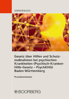 Gesetz über Hilfen und Schutzmaßnahmen bei psychischen Krankheiten (Psychisch-Kranken-Hilfe-Gesetz – PsychKHG) Baden-Württemberg von Zimmermann,  Walter