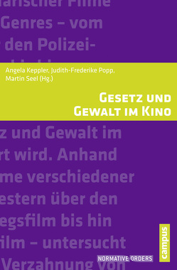 Gesetz und Gewalt im Kino von Assheuer,  Thomas, Conant,  James, Frankenberg,  Günter, Gotto,  Lisa, Griem,  Julika, Günther,  Klaus, Hediger,  Vinzenz, Keppler,  Angela, Liessmann,  Konrad Paul, Lueken,  Verena, Peltzer,  Anja, Popp,  Frederike, Popp,  Judith-Frederike, Seel,  Martin, Winter,  Rainer, Wulff,  Hans-Jürgen