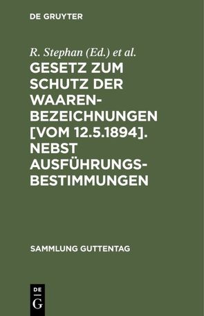 Gesetz zum Schutz der Waarenbezeichnungen [Vom 12.5.1894]. Nebst Ausführungsbestimmungen von Berger,  T. P., Stephan,  R.