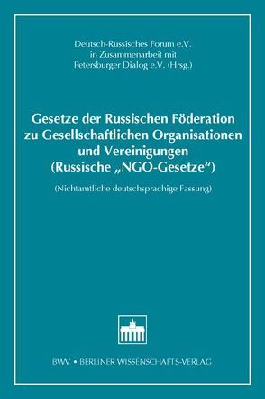 Gesetze der Russischen Föderation zu Gesellschaftlichen Organisationen und Vereinigungen (Russische „NGO-Gesetze“) von Deutsch-Russisches Forum e. V. in Zusammenarbeit mit Petersburger Dialog e. V.