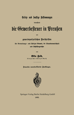 Gesetze und sonstige Bestimmungen betreffend die Gewerbesteuer in Preußen mit gewerbepolizeilichen Vorschriften für Verwaltungs- und Polizei-Beamte, die Staatsanwaltschaft und Schöffengerichte von Held,  Otto