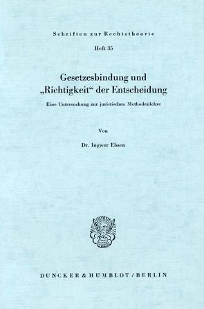 Gesetzesbindung und „Richtigkeit“ der Entscheidung. von Ebsen,  Ingwer