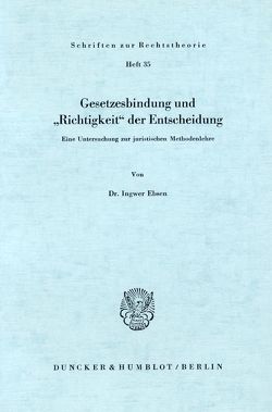 Gesetzesbindung und „Richtigkeit“ der Entscheidung. von Ebsen,  Ingwer