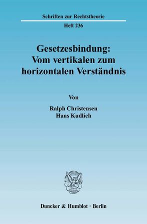 Gesetzesbindung: Vom vertikalen zum horizontalen Verständnis. von Christensen,  Ralph, Kudlich,  Hans