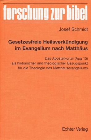 Gesetzesfreie Heilsverkündigung im Evangelium nach Matthäus von Schmidt,  Josef