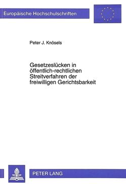 Gesetzeslücken in öffentlich-rechtlichen Streitverfahren der freiwilligen Gerichtsbarkeit von Knösels,  Peter