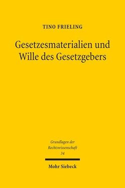 Gesetzesmaterialien und Wille des Gesetzgebers von Frieling,  Tino