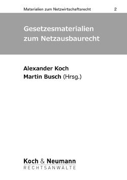 Gesetzesmaterialien zum Netzausbaurecht von Koch,  Alexander