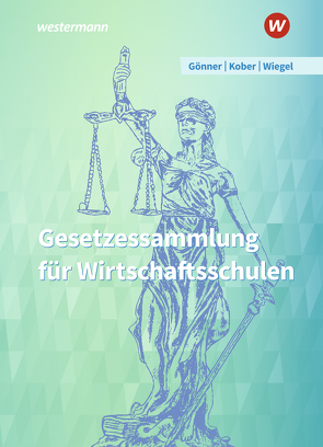 Gesetzessammlung für Wirtschaftsschulen von Gönner,  Kurt, Kober,  Martina, Wiegel,  Robert