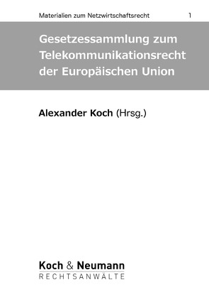 Gesetzessammlung zum Telekommunikationsrecht der Europäischen Union von Koch,  Alexander