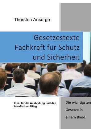 Gesetzestexte Fachkraft für Schutz und Sicherheit von Ansorge,  Thorsten