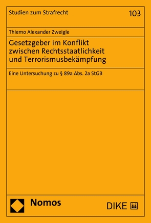 Gesetzgeber im Konflikt zwischen Rechtsstaatlichkeit und Terrorismusbekämpfung von Zweigle,  Thiemo Alexander