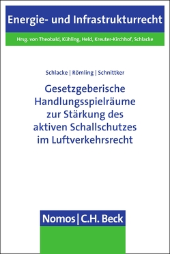 Gesetzgeberische Handlungsspielräume zur Stärkung des aktiven Schallschutzes im Luftverkehrsrecht von Römling,  Dominik, Schlacke,  Sabine, Schnittker,  Daniel