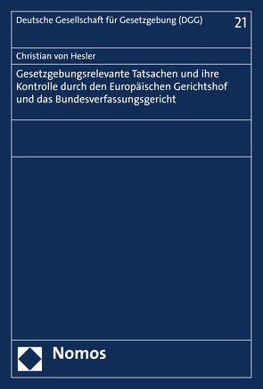 Gesetzgebungsrelevante Tatsachen und ihre Kontrolle durch den Europäischen Gerichtshof und das Bundesverfassungsgericht von Hesler,  Christian von