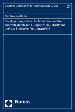 Gesetzgebungsrelevante Tatsachen und ihre Kontrolle durch den Europäischen Gerichtshof und das Bundesverfassungsgericht von von Hesler,  Christian