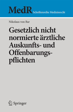 Gesetzlich nicht normierte ärztliche Auskunfts- und Offenbarungspflichten von von Bar,  Nikolaus