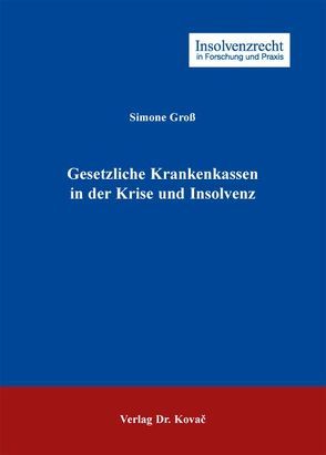 Gesetzliche Krankenkassen in der Krise und Insolvenz von Groß,  Simone